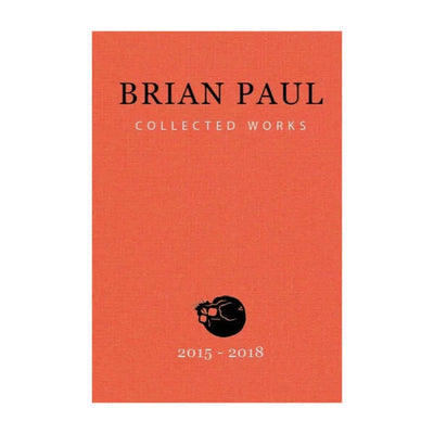 Brian Paul Collected Works 2015-2018